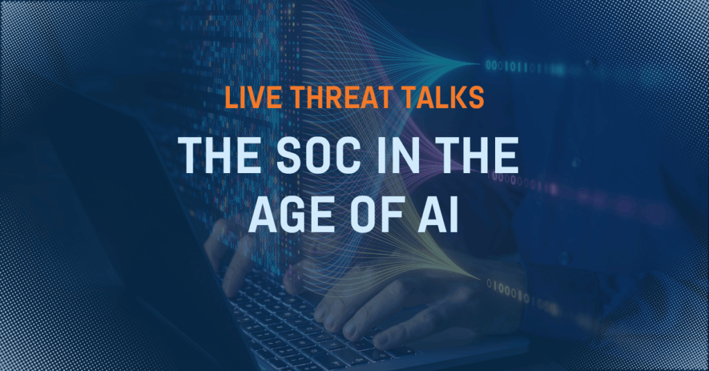 Live Threat Talks - The SOC in the Age of AI